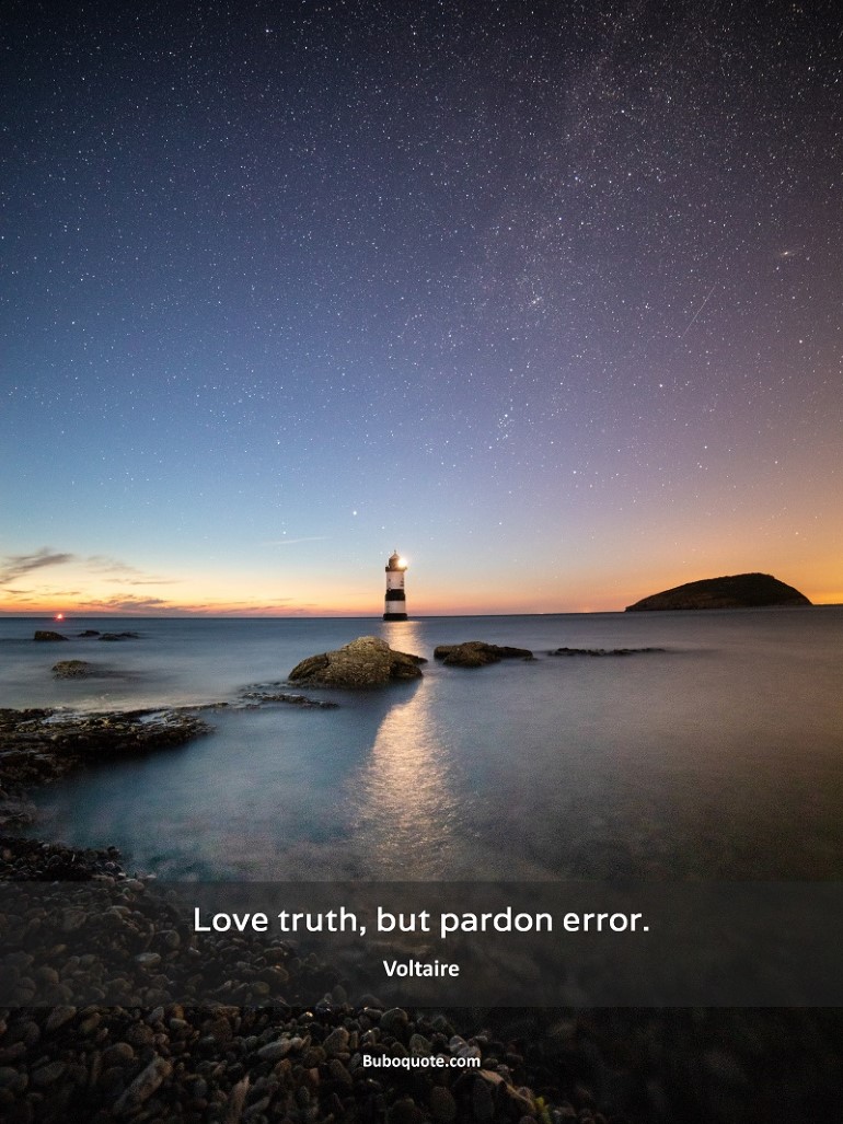 Love truth, but pardon error.