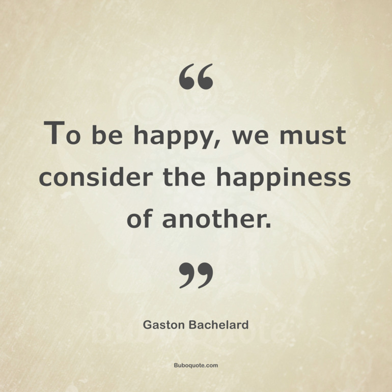 To be happy, we must consider the happiness of another.