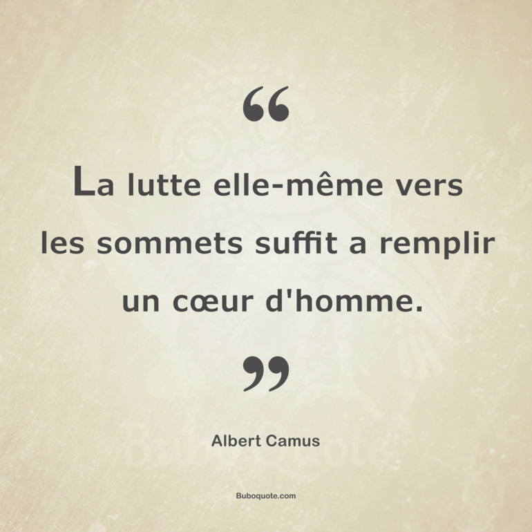 La Lutte Elle Meme Vers Les Sommets Suffit A Remplir Un Cœur D Homme Camus Le Mythe De Sisyphe