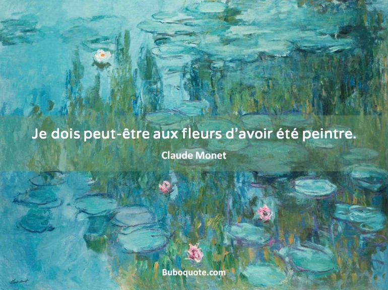 Je Dois Peut Etre Aux Fleurs D Avoir Ete Peintre Monet