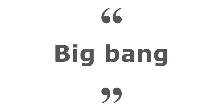 Quotes for: Big Bang
