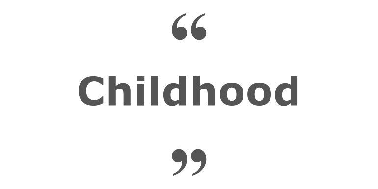 Quotes for: childhood
