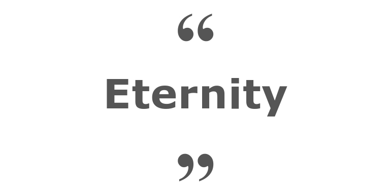 Quotes for: eternity