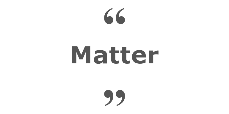 Quotes for: matter