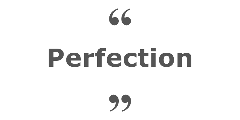 Quotes for: perfection