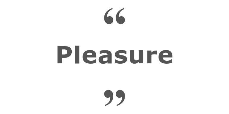 Quotes for: pleasure