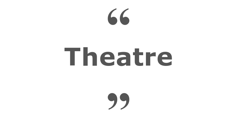 Quotes for: theatre