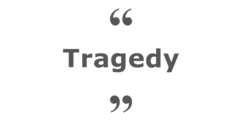 Quotes for: tragedy